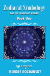 Zodiacal Symbology And It’s Planetary Power Book One